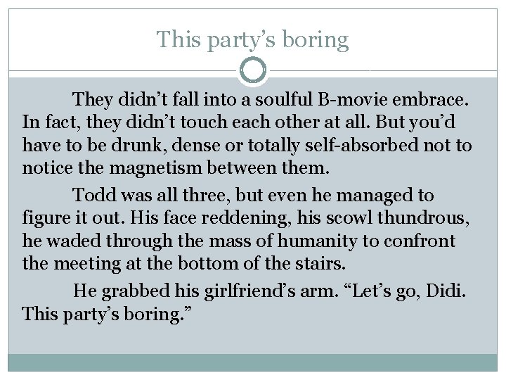 This party’s boring They didn’t fall into a soulful B-movie embrace. In fact, they This party’s boring They didn’t fall into a soulful B-movie embrace. In fact, they