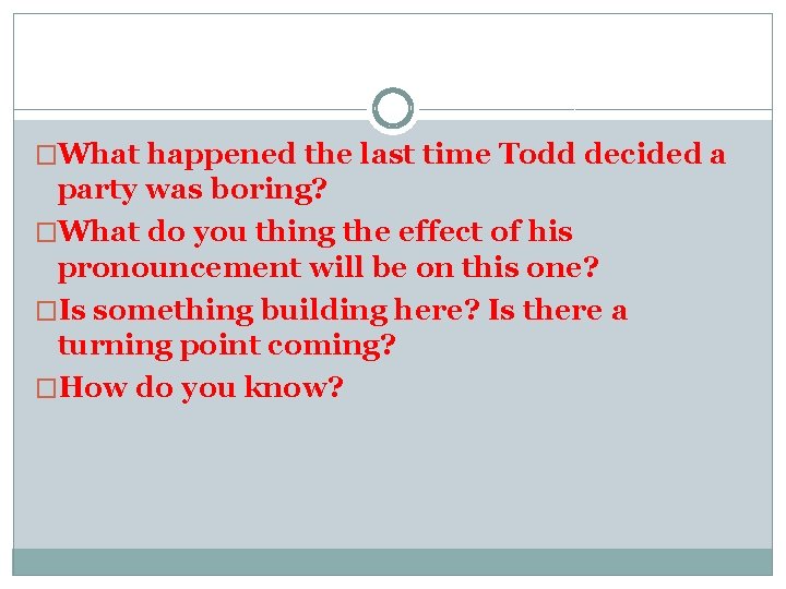 �What happened the last time Todd decided a party was boring? �What do you �What happened the last time Todd decided a party was boring? �What do you