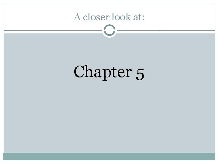 A closer look at: Chapter 5 A closer look at: Chapter 5