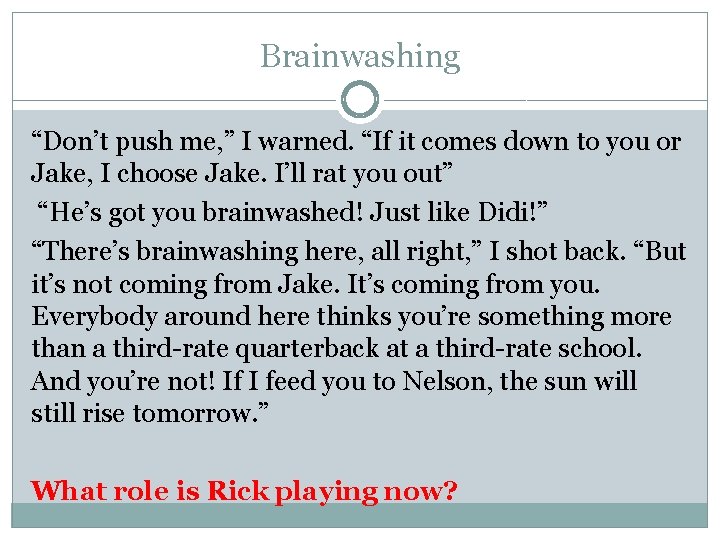 Brainwashing “Don’t push me, ” I warned. “If it comes down to you or Brainwashing “Don’t push me, ” I warned. “If it comes down to you or