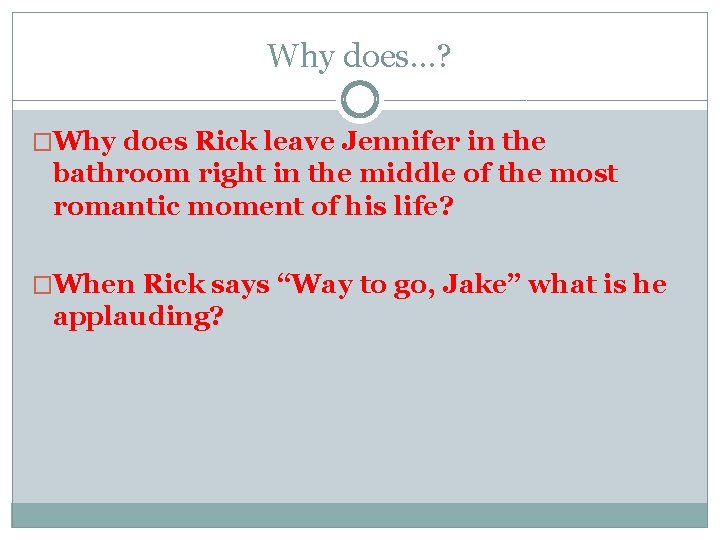 Why does…? �Why does Rick leave Jennifer in the bathroom right in the middle Why does…? �Why does Rick leave Jennifer in the bathroom right in the middle