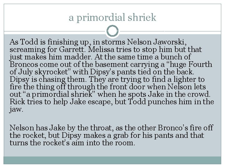 a primordial shriek As Todd is finishing up, in storms Nelson Jaworski, screaming for a primordial shriek As Todd is finishing up, in storms Nelson Jaworski, screaming for