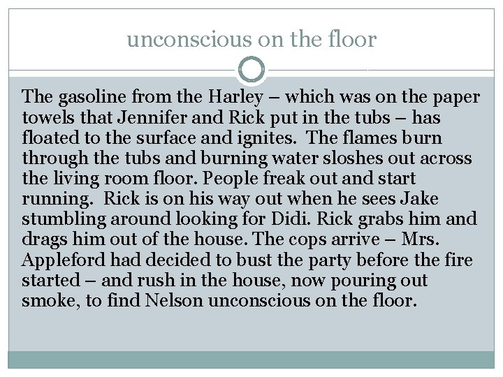unconscious on the floor The gasoline from the Harley – which was on the unconscious on the floor The gasoline from the Harley – which was on the