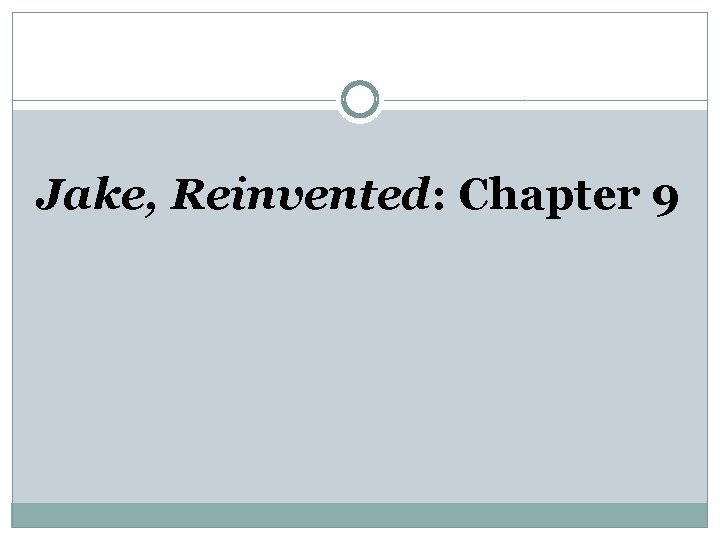 Jake, Reinvented: Chapter 9 Jake, Reinvented: Chapter 9