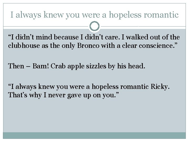 I always knew you were a hopeless romantic “I didn’t mind because I didn’t I always knew you were a hopeless romantic “I didn’t mind because I didn’t