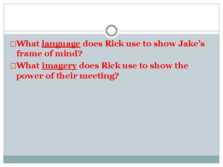�What language does Rick use to show Jake’s frame of mind? �What imagery does �What language does Rick use to show Jake’s frame of mind? �What imagery does