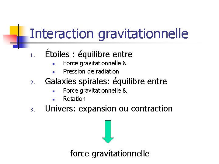 Interaction gravitationnelle 1. Étoiles : équilibre entre n n 2. Galaxies spirales: équilibre entre