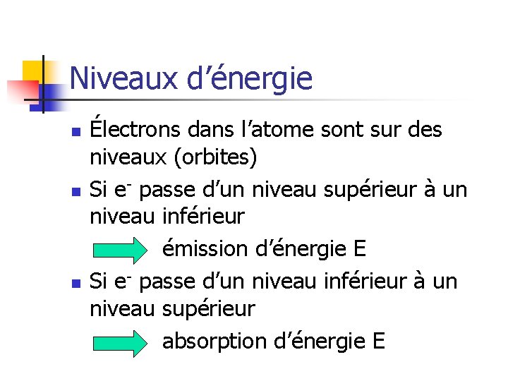 Niveaux d’énergie n n n Électrons dans l’atome sont sur des niveaux (orbites) Si