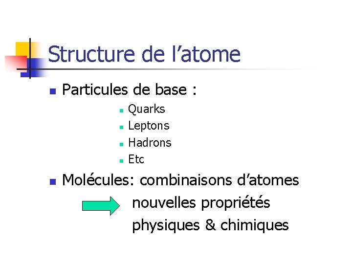 Structure de l’atome n Particules de base : n n n Quarks Leptons Hadrons
