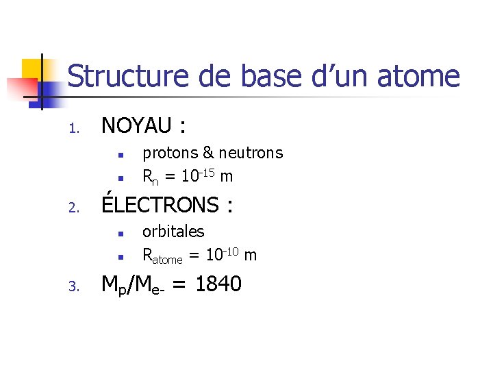 Structure de base d’un atome 1. NOYAU : n n 2. ÉLECTRONS : n
