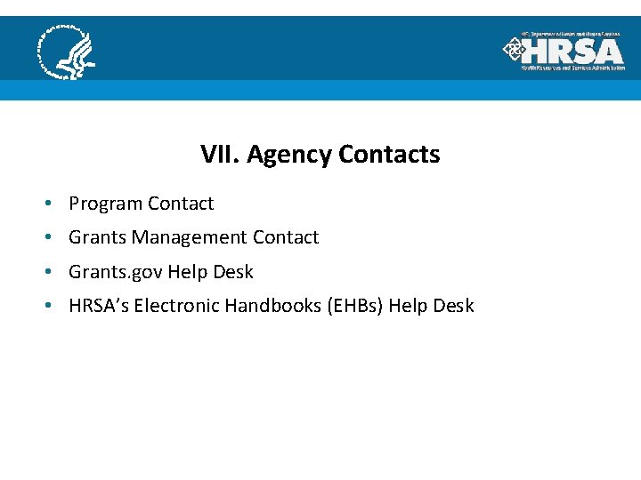 VII. Agency Contacts • Program Contact • Grants Management Contact • Grants. gov Help