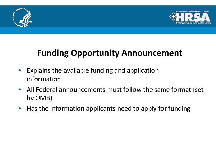 Funding Opportunity Announcement • Explains the available funding and application information • All Federal
