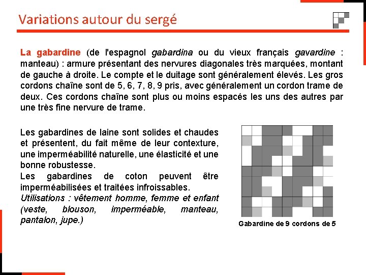 Variations autour du sergé La gabardine (de l'espagnol gabardina ou du vieux français gavardine