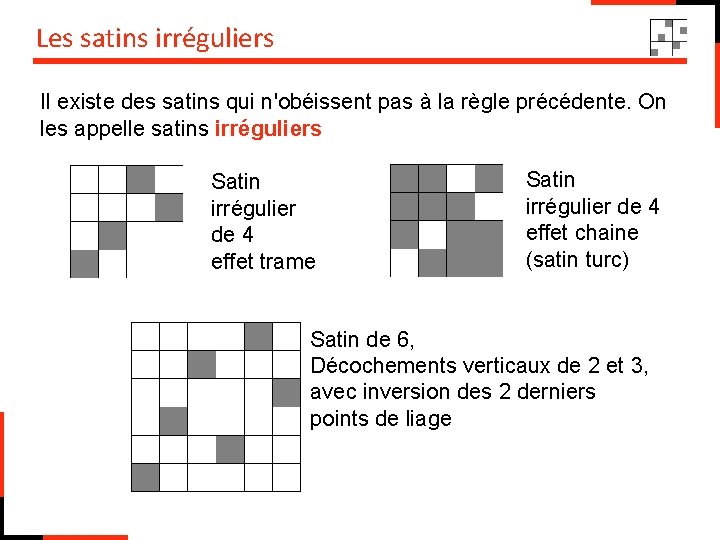 Les satins irréguliers Il existe des satins qui n'obéissent pas à la règle précédente.