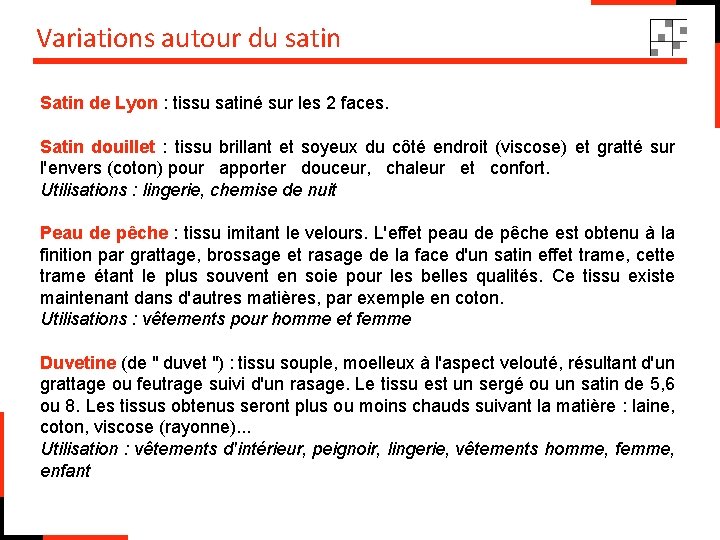 Variations autour du satin Satin de Lyon : tissu satiné sur les 2 faces.