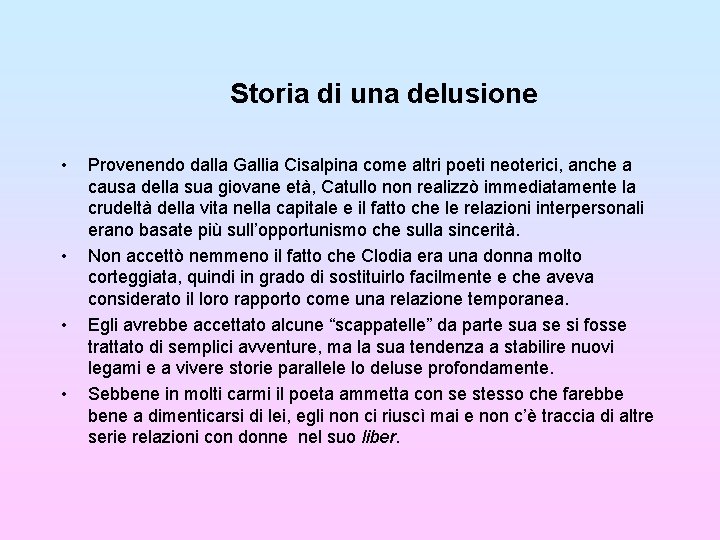 Storia di una delusione • • Provenendo dalla Gallia Cisalpina come altri poeti neoterici,