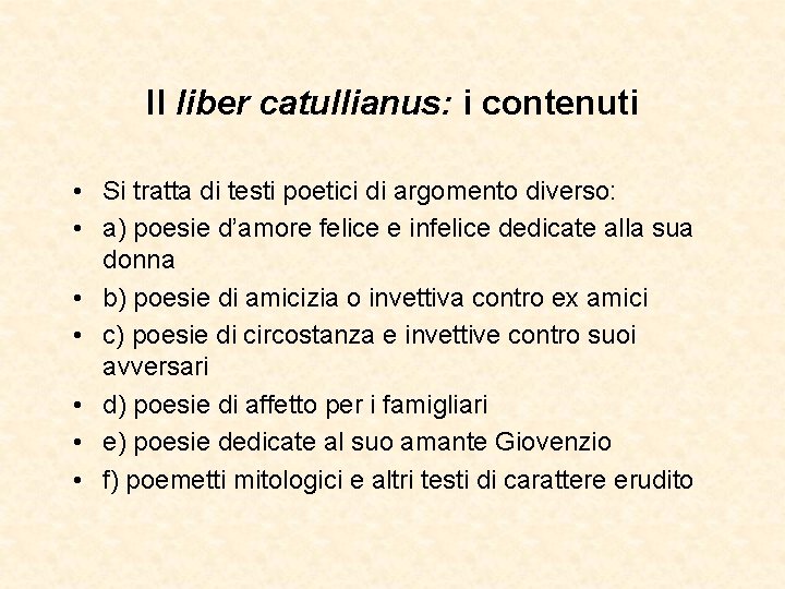 Il liber catullianus: i contenuti • Si tratta di testi poetici di argomento diverso: