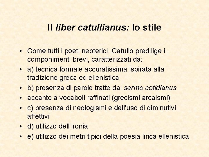 Il liber catullianus: lo stile • Come tutti i poeti neoterici, Catullo predilige i