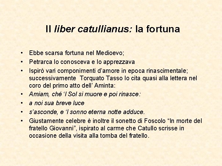 Il liber catullianus: la fortuna • Ebbe scarsa fortuna nel Medioevo; • Petrarca lo