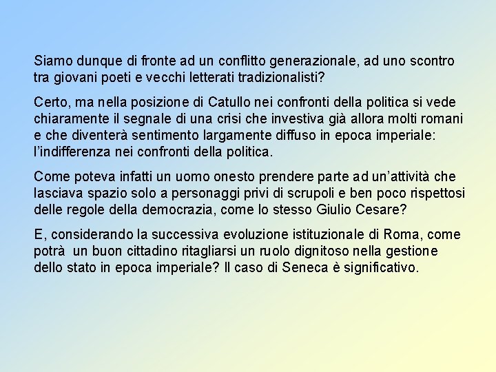 Siamo dunque di fronte ad un conflitto generazionale, ad uno scontro tra giovani poeti