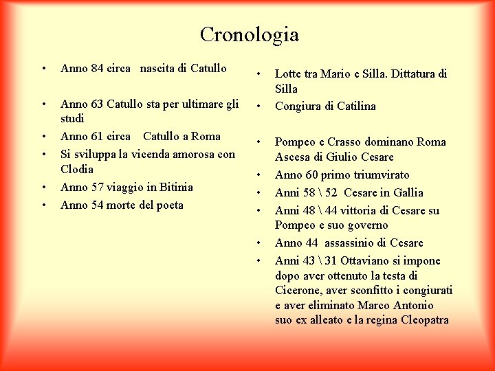 Cronologia • Anno 84 circa nascita di Catullo • • Anno 63 Catullo sta