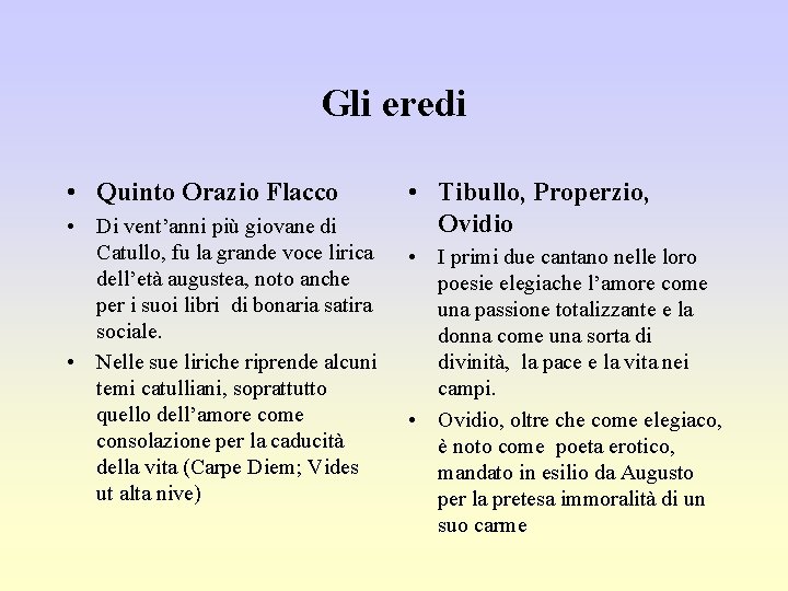 Gli eredi • Quinto Orazio Flacco • Di vent’anni più giovane di Catullo, fu