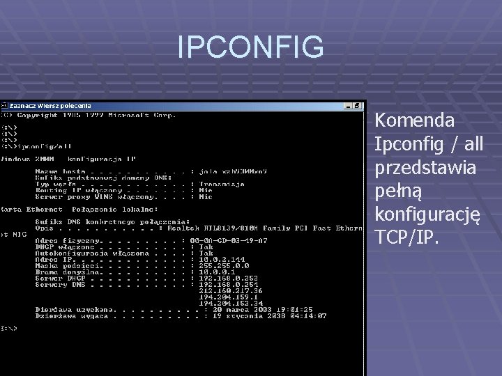 IPCONFIG Komenda Ipconfig / all przedstawia pełną konfigurację TCP/IP. 