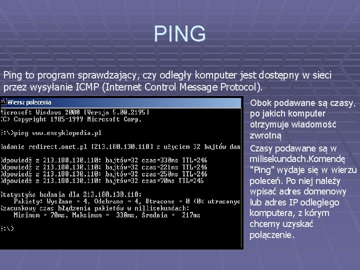 PING Ping to program sprawdzający, czy odległy komputer jest dostępny w sieci przez wysyłanie