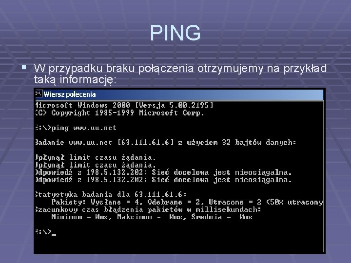 PING § W przypadku braku połączenia otrzymujemy na przykład taką informację: 