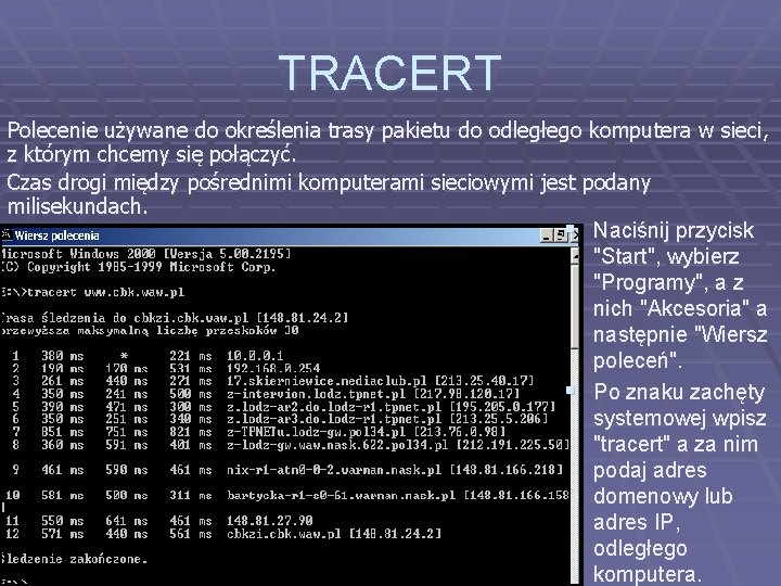 TRACERT Polecenie używane do określenia trasy pakietu do odległego komputera w sieci, z którym