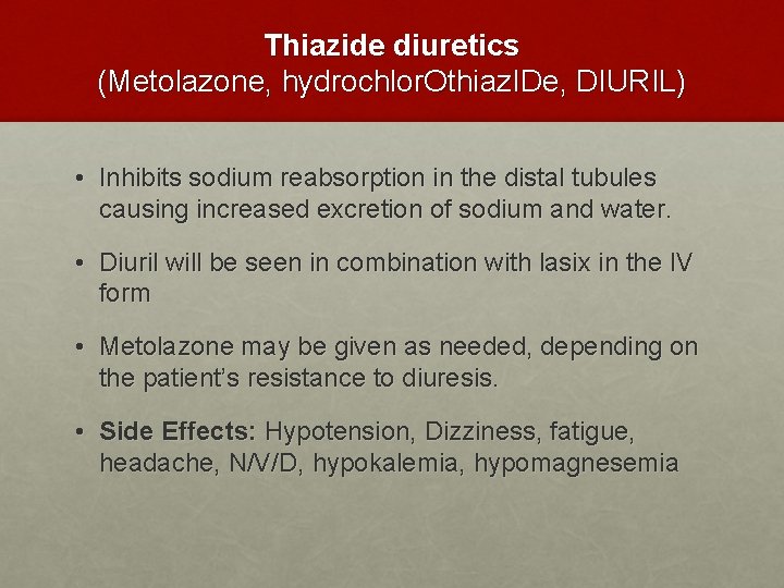 Thiazide diuretics (Metolazone, hydrochlor. Othiaz. IDe, DIURIL) • Inhibits sodium reabsorption in the distal