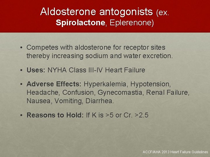 Aldosterone antogonists (ex. Spirolactone, Eplerenone) • Competes with aldosterone for receptor sites thereby increasing