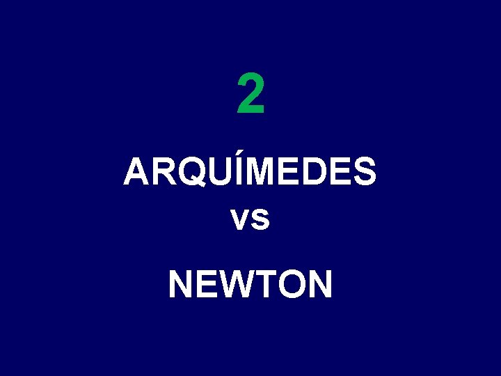 2 ARQUÍMEDES vs NEWTON 