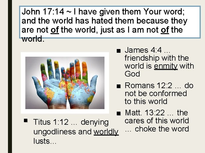 John 17: 14 ~ I have given them Your word; and the world has