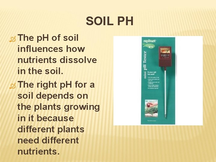 SOIL PH The p. H of soil influences how nutrients dissolve in the soil.