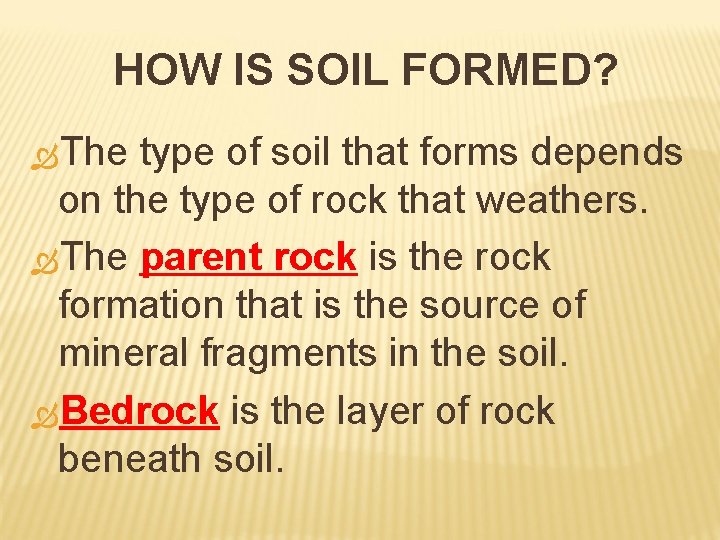 HOW IS SOIL FORMED? The type of soil that forms depends on the type