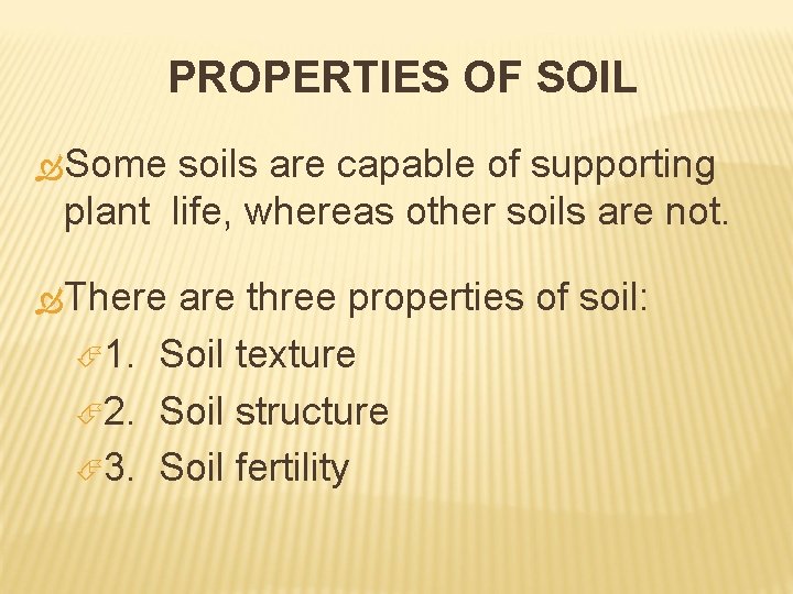 PROPERTIES OF SOIL Some soils are capable of supporting plant life, whereas other soils