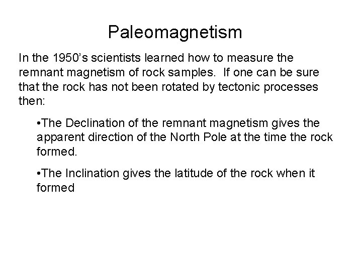 Paleomagnetism In the 1950’s scientists learned how to measure the remnant magnetism of rock