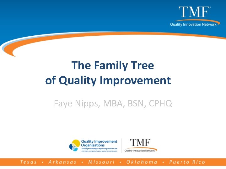 The Family Tree of Quality Improvement Faye Nipps, MBA, BSN, CPHQ 