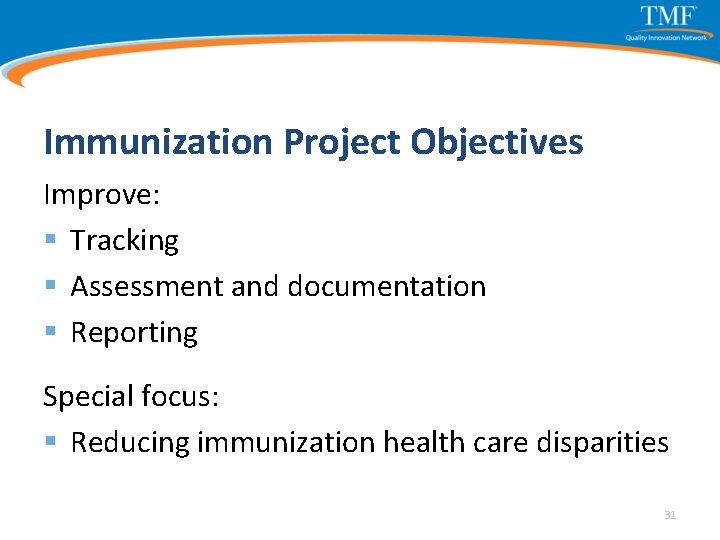 Immunization Project Objectives Improve: § Tracking § Assessment and documentation § Reporting Special focus: