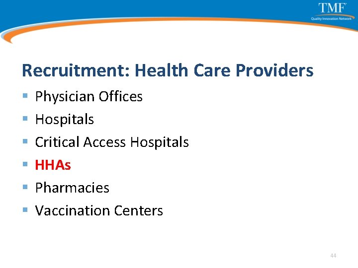 Recruitment: Health Care Providers § § § Physician Offices Hospitals Critical Access Hospitals HHAs