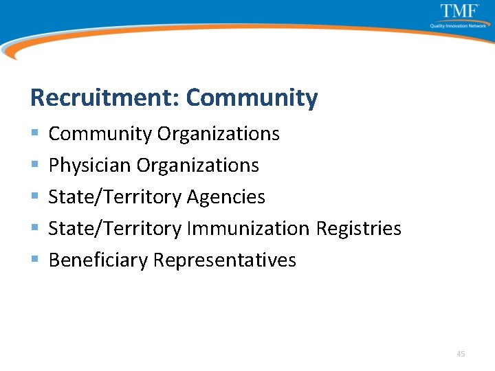 Recruitment: Community § § § Community Organizations Physician Organizations State/Territory Agencies State/Territory Immunization Registries