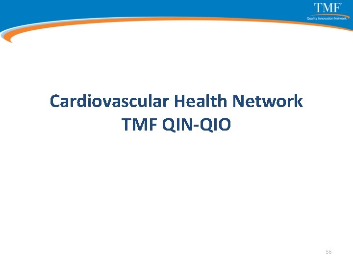 Cardiovascular Health Network TMF QIN-QIO 56 