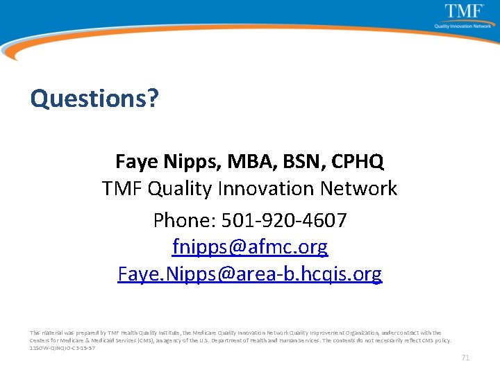 Questions? Faye Nipps, MBA, BSN, CPHQ TMF Quality Innovation Network Phone: 501 -920 -4607