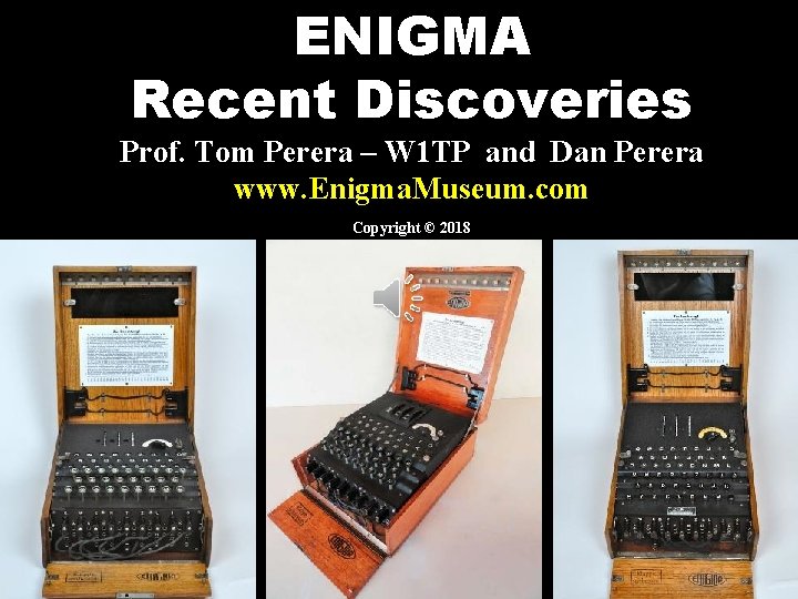 ENIGMA Recent Discoveries Prof. Tom Perera – W 1 TP and Dan Perera www.