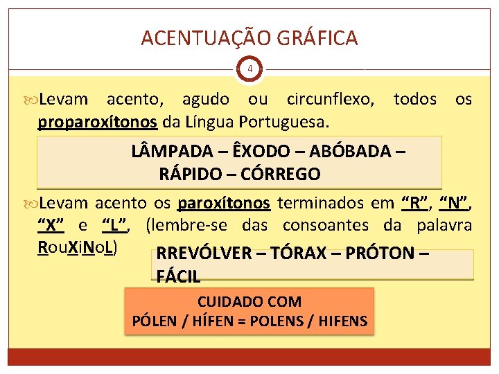 ACENTUAÇÃO GRÁFICA 4 Levam acento, agudo ou circunflexo, proparoxítonos da Língua Portuguesa. todos os