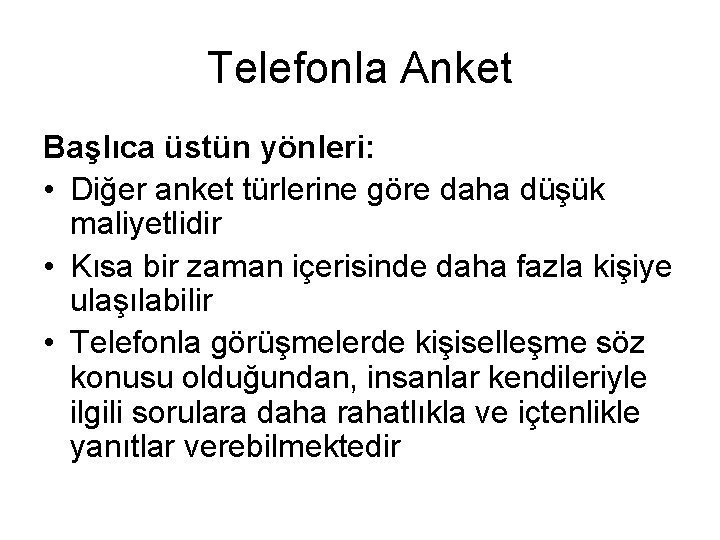 Telefonla Anket Başlıca üstün yönleri: • Diğer anket türlerine göre daha düşük maliyetlidir •