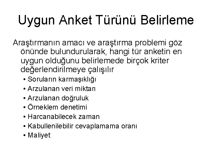 Uygun Anket Türünü Belirleme Araştırmanın amacı ve araştırma problemi göz önünde bulundurularak, hangi tür