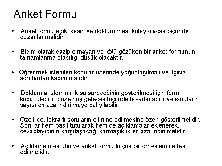 Anket Formu • Anket formu açık, kesin ve doldurulması kolay olacak biçimde düzenlenmelidir. •