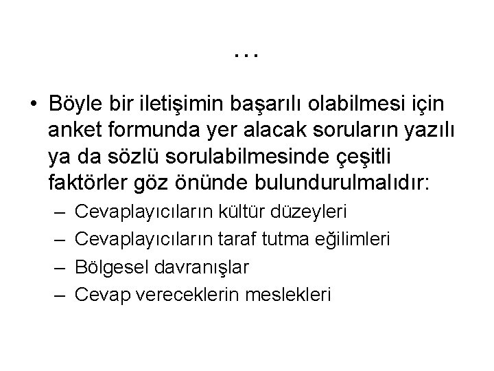 … • Böyle bir iletişimin başarılı olabilmesi için anket formunda yer alacak soruların yazılı